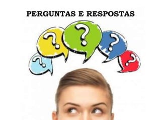 PERGUNTAS E RESPOSTAS
 