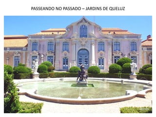 PASSEANDO NO PASSADO – JARDINS DE QUELUZ 