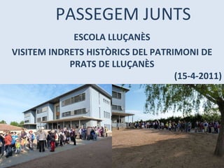 PASSEGEM JUNTS ESCOLA LLUÇANÈS VISITEM INDRETS HISTÒRICS DEL PATRIMONI DE PRATS DE LLUÇANÈS (15-4-2011) 