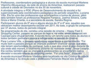 Professores, coordenadora pedagógica e alunos da escola municipal Marlene
Vilarinho Albuquerque, da rede de ensino de Amam...