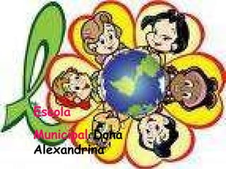 Escola  Municipal  Dona   Alexandrina 