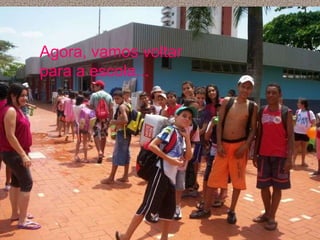 Agora, vamos voltar para a escola... 