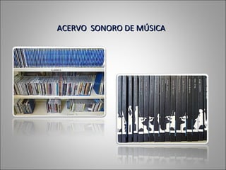 ACERVO SONORO DE MÚSICA
 