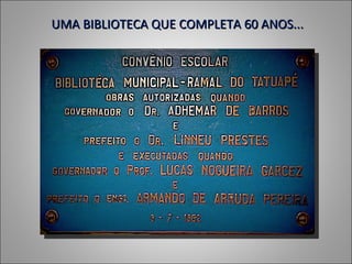 UMA BIBLIOTECA QUE COMPLETA 60 ANOS...
 