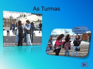 As Turmas Estou cansada de esperar!!