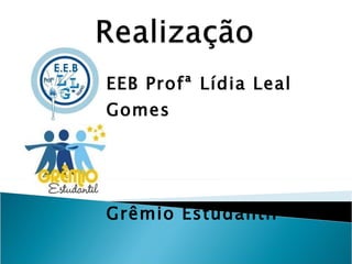 EEB Profª Lídia Leal Gomes Grêmio Estudantil 