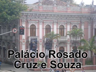 Palácio Rosado
 Cruz e Souza
 