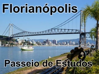 Florianópolis



Passeio de Estudos
 