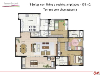 3 Suítes com living e cozinha ampliados – 155 m2
Terraço com churrasqueira
 