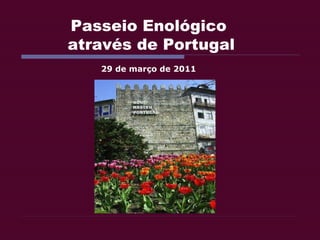 Passeio Enológico  através de Portugal 29 de março de 2011 
