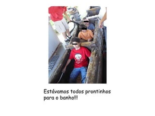 Estávamos todos prontinhos para o banho!!! 