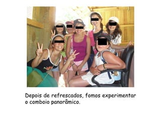 Depois de refrescados, fomos experimentar o comboio panorâmico. 