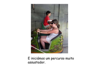 E iniciámos um percurso muito assustador. 