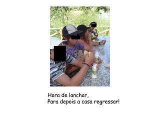 Hora de lanchar, Para depois a casa regressar! 