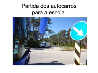 Partida dos autocarros
para a escola.
 