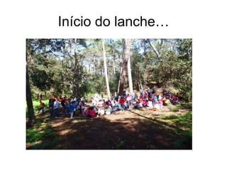 Início do lanche…
 