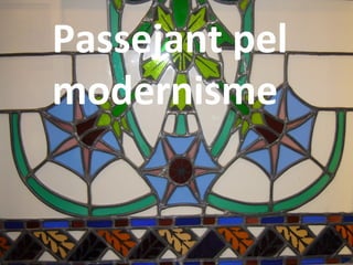 Passejant pel
modernisme
 
