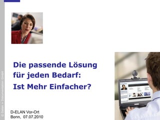 Die passende Lösung
                                für jeden Bedarf:
© Daten + Dokumentation GmbH




                                Ist Mehr Einfacher?


                               D-ELAN Vor-Ort
                               Bonn, 07.07.2010
 