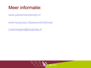 Meer informatie: www.passendonderwijs.nl www.kpcgroep.nl/passendonderwijs [email_address] 