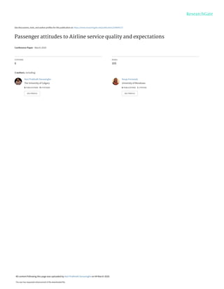 See discussions, stats, and author profiles for this publication at: https://www.researchgate.net/publication/339696727
Passenger attitudes to Airline service quality and expectations
Conference Paper · March 2020
CITATIONS
0
READS
103
3 authors, including:
Asiri Prabhath Senasinghe
The University of Calgary
6 PUBLICATIONS   0 CITATIONS   
SEE PROFILE
Anuja Fernando
University of Moratuwa
6 PUBLICATIONS   1 CITATION   
SEE PROFILE
All content following this page was uploaded by Asiri Prabhath Senasinghe on 04 March 2020.
The user has requested enhancement of the downloaded file.
 