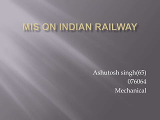 Ashutosh singh(65)
            076064
       Mechanical
 
