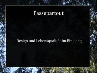 Passepartout
Design und Lebensqualität im Einklang
 