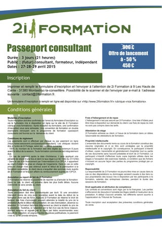 Frais d’hébergement et de repas
L’hébergement n’est pas assuré par 2i Formation. Une liste d’hôtels peut
être mise à disposition sur demande du client. Les frais de repas du midi
ne sont pas compris dans les tarifs.
Attestation de stage
2i Formation adresse au client, à l’issue de la formation dans un délais
raisonnable les attestations de formation.
Propriété intellectuelle
L’ensemble des documents remis au cours de la formation constitue des
oeuvres originales et à ce titre sont protégées par la propriété
intellectuelle et le copyright. En conséquence, le participant s’interdit
d’utiliser, copier, transmettre et généralement d’exploiter tout ou partie
de ces documents sans l’accord préalable et écrit de 2i Formation. Le
participant s’interdit d’effectuer toute copie logiciels utilisés dans les
stages à l’exception des exercices réalisés, à condition que les fichiers
n’incluent en aucune façon des parties du programme protégé par un
copyright.
Reponsabilité
La responsabilité de 2i Formation ne pourra être mise en cause dans le
cas où des dégradations ou dommages seraient causés à des tiers ou
aux propriétaires des locaux mis à disposition par les participants à la
formation, salariés des entreprises clientes, pendant la durée des
sessions de formation.
Droit applicable et attribution de compétence
Les contrats et conventions sont régis par la loi française. Les parties
s’efforceront de résoudre à l’amiable les litiges relatifs à l’exécution de la
prestation. A défaut d’accord amiable, les différents seront soumis à
l’appréciation du Tribunal de Toulouse.
Toute inscription vaut acceptation des présentes conditions générales
de vente.
900 €
Offre de lancement
à - 50 %
450 €
 