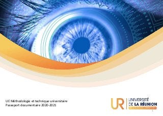 UE Méthodologie et technique universitaire
Passeport documentaire 2020-2021
1
 