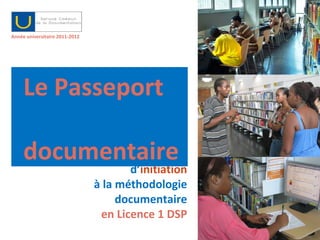 [object Object],[object Object],Le cours d’ initiation à la méthodologie documentaire en Licence 1 DSP Le Passeport  documentaire 