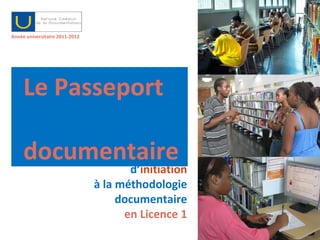 [object Object],[object Object],Le cours d’ initiation à la méthodologie documentaire en Licence 1 Le Passeport  documentaire 