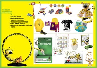 jeu, jouet, peluche
développement durable
labels bio et écologiques
marques joyeuses et dynamiques
santé, bien-être et vitalité
marques liées au voyage ou à l’exotisme
habitat
secteurs
en affinité
 