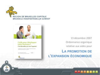 LA PROMOTION DE
L’EXPANSION ÉCONOMIQUE
13 décembre 2007
Ordonnance organique
relative aux aides pour
 