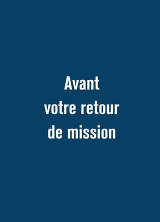 Avant la mission 
Avant 
votre retour 
de mission 
 
