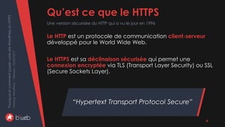PourquoietcommentpasservotresiteWordPressenHTTPS
MeetupWordPress–Rennes–06/02/2017
Le HTTP est un protocole de communication client-serveur
développé pour le World Wide Web.
Le HTTPS est sa déclinaison sécurisée qui permet une
connexion encryptée via TLS (Transport Layer Security) ou SSL
(Secure Sockets Layer).
Qu’est ce que le HTTPS
Une version sécurisée du HTTP qui a vu le jour en 1996
“Hypertext Transport Protocol Secure”
4
 