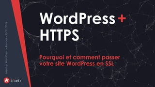 PourquoietcommentpasservotresiteWordPressenHTTPS
MeetupWordPress–Rennes–06/02/2017
WordPress+
HTTPS
Pourquoi et comment pa...