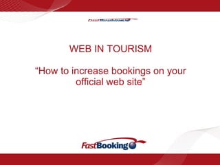 WEB IN TOURISM “How to increase bookings on your official web site” 