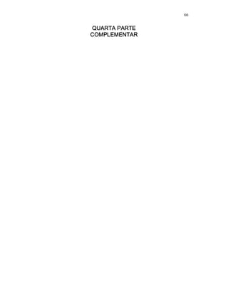 66
QUARTA PARTEQUARTA PARTEQUARTA PARTEQUARTA PARTE
COMPLEMENTARCOMPLEMENTARCOMPLEMENTARCOMPLEMENTAR
 