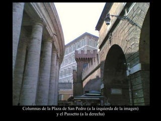 Columnas de la Plaza de San Pedro (a la izquierda de la imagen) y el Passetto (a la derecha) 