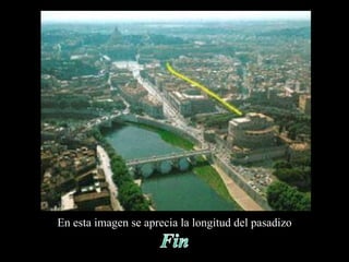 En esta imagen se aprecia la longitud del pasadizo 