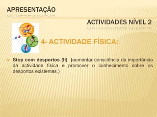 APRESENTAÇÃO					 Actividades Nível 24- ACTIVIDADE FÍSICA:Stop com desportos (II)  (aumentar consciência da importância da actividade física e promover o conhecimento sobre os desportos existentes.)