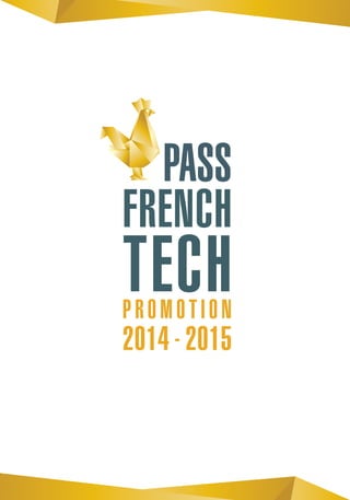 PROMOTION
2014 - 2015
PASS
FRENCH
TECHPROMOTION
2014 - 2015
PASS
FRENCH
TECH
 