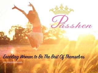 Enabling Women to Be The Best Of Themselves
www.passhen.com
 