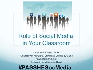 Role of Social Media
in Your Classroom
Datta Kaur Khalsa, Ph.D.
University of Maryland, University College (UMUC)
Kay Lehmann, Ed.D.
University of Wisconsin-Stout

 
