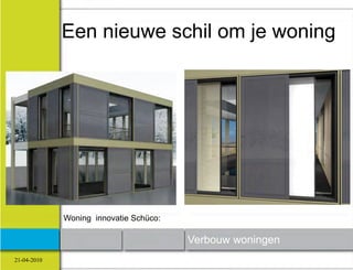 Een nieuwe schil om je woning




             Woning innovatie Schüco:

                                        Verbouw w...