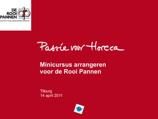 Minicursus arrangeren voor de Rooi Pannen Tilburg 14 april 2011 