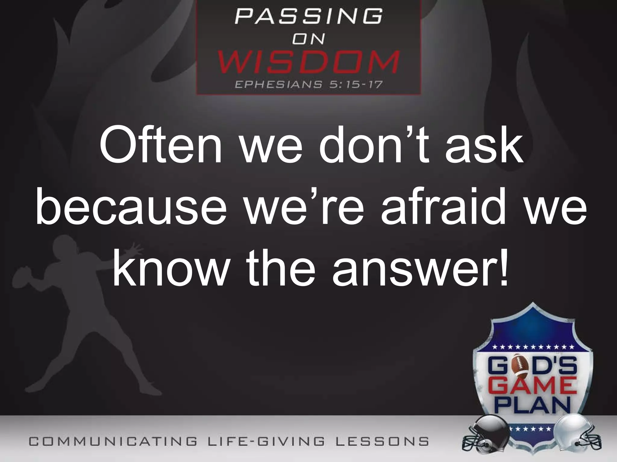 Often we don’t ask because we’re afraid we know the answer!