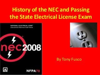 History of the NEC and Passing
the State Electrical License Exam
By Tony Fusco
 