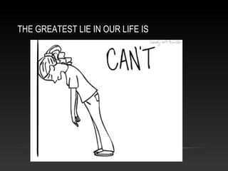 THE GREATEST LIE IN OUR LIFE IS
 