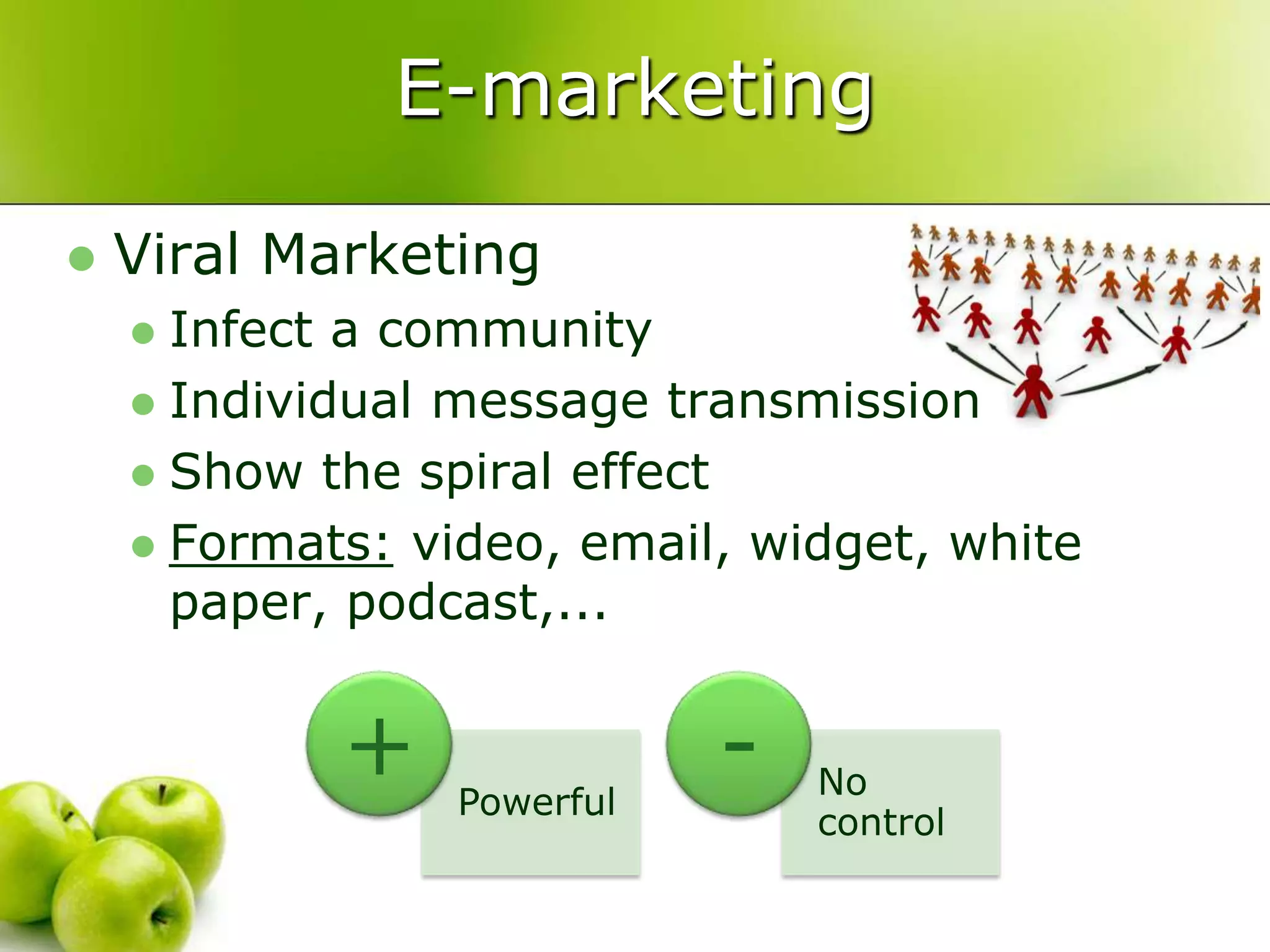 E-marketingViral MarketingInfect a communityIndividual message transmissionShow the spiral effectFormats: video, email, widget, white paper, podcast,...