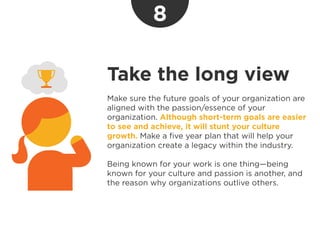 Take the long view
Make sure the future goals of your organization are
aligned with the passion/essence of your
organizati...